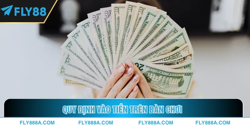 Quy định vào tiền trên bàn chơi