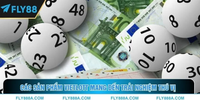 Các sản phẩm Vietlott mang đến trải nghiệm thú vị